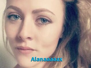 Alanaaaaax