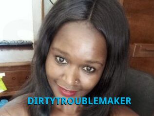 DIRTY_TROUBLEMAKER