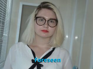 Foreseen
