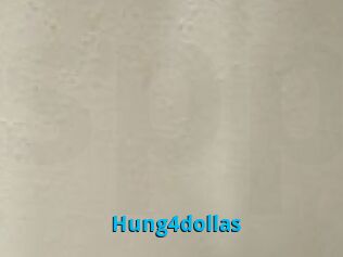 Hung4dollas