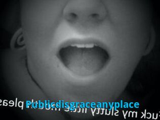 Publicdisgraceanyplace