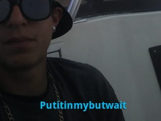 Putitinmybutwait
