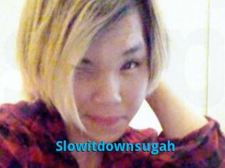 Slowitdownsugah