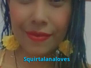 Squirtalanaloves