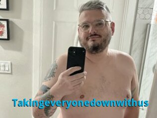 Takingeveryonedownwithus